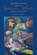 Narratives from the Sephardic Atlantic : blood and faith /