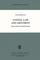 Justice, law, and argument : essays on moral and legal reasoning /