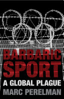 Barbaric sport : a global plague /