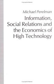 Information, social relations, and the economics of high technology /