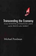 Transcending the economy : on the potential of passionate labor and the wastes of the market /