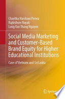 Social Media Marketing and Customer-Based Brand Equity for Higher Educational Institutions : Case of Vietnam and Sri Lanka /