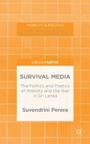 Survival media : the politics and poetics of mobility and the war in Sri Lanka /