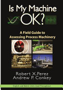 Is my machine OK? : a field guide to assessing process machinery /