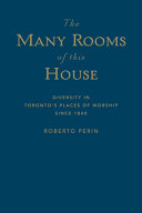 The many rooms of this house : diversity and Toronto's places of worship since 1840 /
