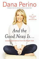And the good news is-- : lessons and advice from the bright side /