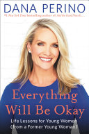 Everything will be okay : life lessons for young women (from a former young woman) /