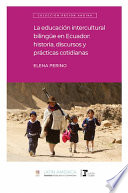 Educación intercultural bilingüe en Ecuador : historia, discursos y prácticas cotidianas /