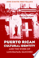 Puerto Rican cultural identity and the work of Luis Rafael Sanchez /