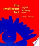 The intelligent eye : learning to think by looking at art /