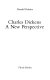 Charles Dickens, a new perspective /