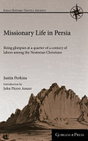 Missionary life in Persia : being glimpses at a quarter of a century of labors among the Nestorian Christians /