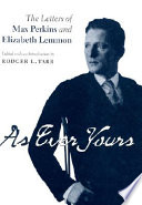 As ever yours : the letters of Max Perkins and Elizabeth Lemmon /