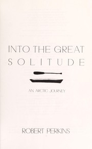 Into the great solitude : an Arctic journey /