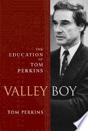 Valley boy : the education of Tom Perkins /