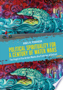 Political Spirituality for a Century of Water Wars : The Angel of the Jordan Meets the Trickster of Detroit /