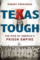 Texas tough : the rise of America's prison empire /