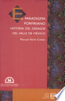 El paradigma porfiriano : historia del desagüe del valle de México /