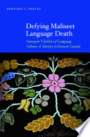 Defying Maliseet language death : emergent vitalities of language, culture, and identity in Eastern Canada /
