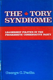 The Tory syndrome : leadership politics in the Progressive Conservative Party /