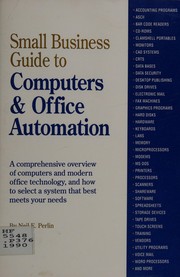 Small business guide to computers & office automation : a comprehensive overview of computers and modern office technology and how to select a system that best meets your needs /