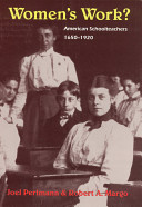 Women's work? : American schoolteachers, 1650-1920 /