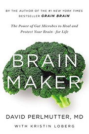 Brain maker : the power of gut microbes to heal and protect your brain for life /