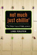 Not much, just chillin' : the hidden lives of middle schoolers /