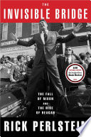 The invisible bridge : the fall of Nixon and the rise of Reagan /