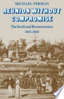 Reunion without compromise ; the South and Reconstruction: 1865-1868.