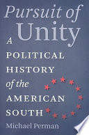 Pursuit of unity : a political history of the American South /