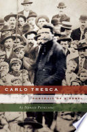 Carlo Tresca : Portrait of a Rebel /