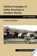 Political ecologies of cattle ranching in northern Mexico : private revolutions /