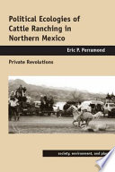 Political ecologies of cattle ranching in northern Mexico : private revolutions /