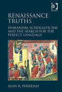 Renaissance truths : humanism, scholasticism and the search for the perfect language /