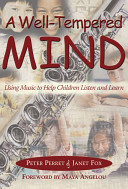 A well-tempered mind : using music to help children listen and learn /