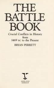 The battle book : crucial conflicts in history from 1469 BC to the present /