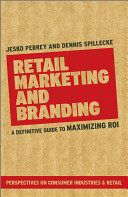 Retail marketing and branding : a definitive guide to maximizing ROI /