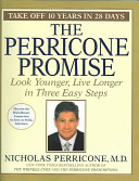 The Perricone promise : look younger, live longer in three easy steps /