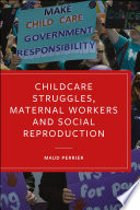 Childcare struggles, maternal workers and social reproduction /