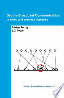 Secure Broadcast Communication : In Wired and Wireless Networks /