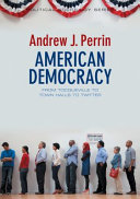 American democracy : from Tocqueville to town halls to Twitter /
