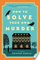 How to solve your own murder : a novel /
