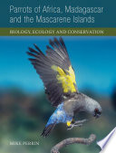 Parrots of Africa, Madagascar and the Mascarene Islands : biology, ecology and conservation /