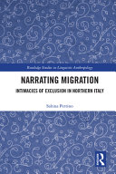 Narrating migration : intimacies of exclusion in Northern Italy /