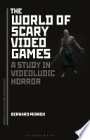 The world of scary video games : a study in videoludic horror /