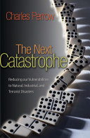 The next catastrophe : reducing our vulnerabilities to natural, industrial, and terrorist disasters /