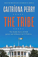 The tribe : the inside story of Irish power and influence in US politics /