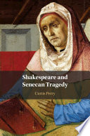 Shakespeare and Senecan tragedy /