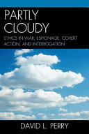 Partly cloudy : ethics in war, espionage, covert action, and interrogation /